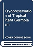Cryopreservation of tropical plant germplasm. Current research progress and application