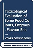 Toxicological evaluation of some food colours, enzymes, flavour enhancers, thickening agents and certain other food additives