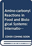 Amino-carbonyl reactions in food and biological systems