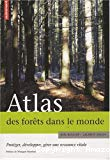Atlas des forêts dans le monde : protéger, développer, gérer une ressource vitale