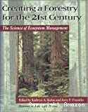 Creating a forestry for the 21st century : the science of ecosystem management