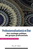 Professionnalisation(s) et Etat - Une sociologie politique des groupes professionnels.