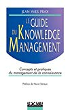 Le guide du Knowledge management. Concepts et pratiques du management de la connaissance