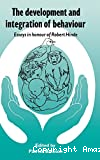 The development and integration of behaviour. Essays in honour of Robert Hinde