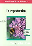 La reproduction. Biologie végétale volume 3. Caractéristiques et stratégie évolutive des plantes