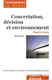 Concertation, décision et environnement : regards croisés : vol. 2