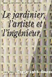 Le jardinier, l'artiste et l'ingénieur