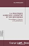 La politique agricole commune et ses réformes : une politique européenne à l'épreuve de la globalisation