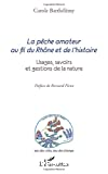 La pêche amateur au fil du Rhône et de l'histoire : usages, savoirs et gestions de la nature