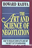 The art and science of negotiation:how to resolve conflicts and get the best out of bargaining