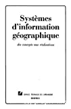 Systemes d'information geographique : des concepts aux realisations