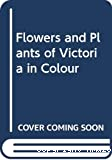 Flowers and plants of Victoria.