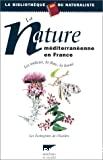 La nature méditerranéenne en France, les milieux, la flore, la faune