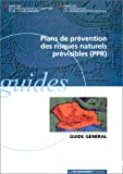 Plans de prévention des risques naturels prévisibles (PPR) : guide général