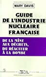Guide de l'industrie nucléaire française : de la mine aux déchets, du réacteur à la bombe