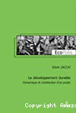 Le développement durable : dynamique et constitution d'un projet