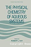 The physical chemistry of aqueous systems