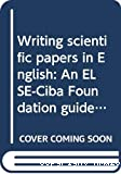 Writing scientific papers in English ; An ELSE-Ciba foundation guide for authors