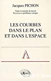 Les courbes dans le plan et dans l'espace. Cours et conseils de travail. Exercices et problèmes corrigés