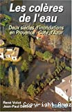 Les coleres de l'eau, deux siecles d'inondations en Provence-Cote d'Azur