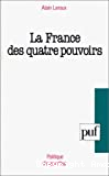 La France des quatre pouvoirs. Essai pour une politique humaniste