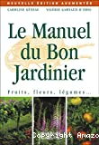 Le manuel du bon jardinier. Fruits, fleurs, légumes ...