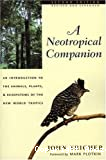 A neotropical companion an introduction to the animals, plants and ecosystems of the new world tropics