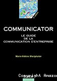 Le Communicator : le guide de la communication d'entreprise