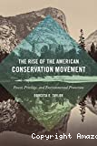 The rise of the american conservation movement: power, privilege, and environmental protection