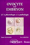 Ovocyte et embryon de la physiologie à la pathologie