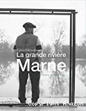 La grande rivière Marne, dérives et inventaires