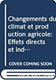 Changements du climat et production agricole : effets directs et indirects du changement des processus hydrologiques, pédologiques et physiologiques des végétaux