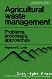 Agricultural waste management : problems, processes, and approaches