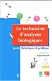 Le technicien d'analyses biologiques: guide théorique et pratique