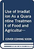 Use of irradiation as a quarantine treatment of food and agricultural commodities