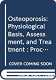 Osteoporosis, physiological basis, assessment and treatment