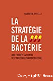 La stratégie de la bactérie : une enquête au c½oeur de l'industrie pharmaceutique