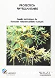 Guide pratique protection phytosanitaire. Edition du chapitre 5 du guide technique forestier mediterranéen français