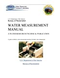 Water measurement manual : a water resources technical publication : a guide to effective water measurement practices for better water management