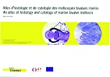 Atlas d'histologie et de cytologie des mollusques bivalves marins