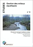 Erosion et transport solide en rivière : tom.1 guide pour la compréhension des phénomènes