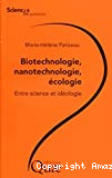Biotechnologie, nanotechnologie, écologie. Entre science et idéologie