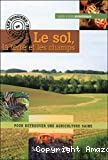 Le sol, la terre et les champs : pour retrouver une agriculture saine