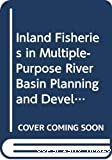 Inland fisheries in multiple-purpose river basin planning and development in tropical Asian countries: three case studies