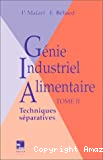 Génie industriel alimentaire : t.2 Techniques séparatives