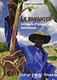 Le bananier. Un siècle d'innovations techniques