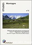 Eléments de pastoralisme montagnard : t.1 : végétation équipements