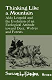 Thinking like a mountain : Aldo Leopold and the evolution of an ecological attitude toward deer, wolves, and forests