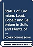 Status of cadmium, lead, cobalt and selenium in soils and plants in thirty countries