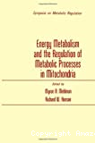 Energy metabolism and the regulation of metabolic processes in mitochondria